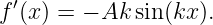f ′(x) = − Ak sin(kx).
