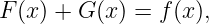 F (x) + G (x) = f(x),
