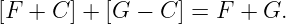 [F  + C ] + [G − C ] = F + G.
