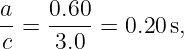 a-=  0.60-=  0.20 s,
c    3.0

