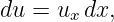 du = ux dx,
