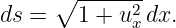      ∘  -------
ds =    1 + u2 dx.
             x
