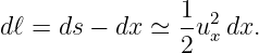                 1
dℓ = ds − dx ≃  -u2xdx.
                2
