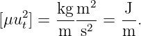             2
[μu2 ] = kg-m--=  J-.
   t    m  s2    m

