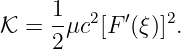 𝒦 =  1μc2[F ′(ξ)]2.
     2
