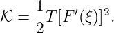      1
𝒦 =  -T [F ′(ξ )]2.
     2
