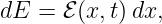 dE =  ℰ(x,t)dx,
