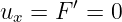        ′
ux = F  = 0
