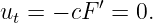           ′
ut = − cF  = 0.
