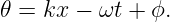 𝜃 =  kx − ωt + ϕ.

