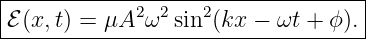 |----------------------------------|
|ℰ(x,t) = μA2 ω2 sin2(kx −  ωt + ϕ).|
-----------------------------------
