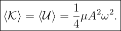 |----------------------|
|             1-  2  2 |
|⟨𝒦 ⟩ = ⟨𝒰 ⟩ = 4μA ω  .|
-----------------------
