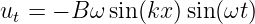 ut = − B ω sin(kx )sin(ωt)
