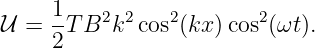 𝒰 = 1-TB2k2  cos2(kx )cos2(ωt).
    2
