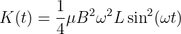 K (t) = 1μB2 ω2L  sin2(ωt)
        4
