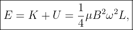 |--------------1---------|
E  = K  + U =  -μB2 ω2L, |
---------------4----------
