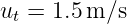 ut = 1.5 m/s
