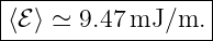 |------------------|
|⟨ℰ⟩ ≃ 9.47 mJ/m.  |
-------------------
