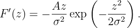                  (     2 )
F ′(z) = − Az- exp  − -z--  .
          σ2         2σ2
