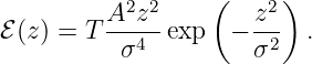            2 2    (    2)
         A--z-        z--
ℰ(z ) = T σ4  exp   − σ2   .
