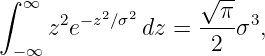 ∫ ∞       2 2      √ π-
    z2e −z∕σ dz =  ----σ3,
 −∞                 2
