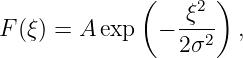             (    ξ2 )
F (ξ) = A exp  − ---2  ,
                 2σ
