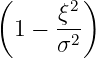 (       )
      ξ2
 1 −  σ2-