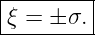 |--------|
|ξ = ± σ.|
----------

