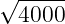 √ -----
4000