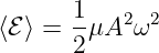       1-  2  2
⟨ℰ ⟩ = 2μA  ω
