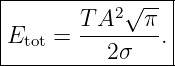 |----------------|
|       T A2√ π- |
|Etot = --------.|
----------2-σ----
