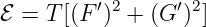 ℰ = T [(F ′)2 + (G ′)2]
