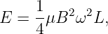 E  = 1-μB2 ω2L,
     4
