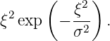       (     )
 2        ξ2-
ξ exp   − σ2   .
