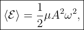 |---------------|
⟨ℰ ⟩ = 1μA2 ω2, |
-------2---------
