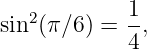 sin2(π∕6 ) = 1,
            4
