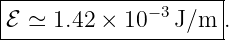 |--------------------|
ℰ ≃  1.42 × 10 −3J/m  .
----------------------
