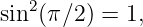 sin2(π ∕2) = 1,
