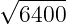 √-----
6400