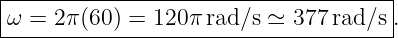 |------------------------------------|
ω-=--2π(60)-=-120π-rad/s-≃-377-rad/s-.
