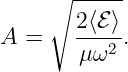      ∘ -----

A  =    2⟨ℰ⟩.
        μω2
