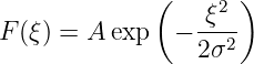               (   ξ2 )
F (ξ) = A exp   − --2-
                  2σ
