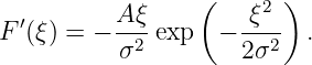                  (     2 )
F ′(ξ) = − A-ξexp   − -ξ--  .
          σ2         2σ2
