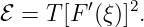 ℰ = T [F ′(ξ )]2.
