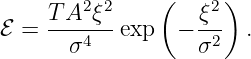                (     )
    T-A2ξ2-       -ξ2
ℰ =   σ4   exp  − σ2   .
