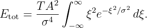         TA2 ∫  ∞      2  2
Etot =  --4--    ξ2e−ξ ∕σ dξ.
         σ    −∞
