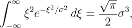 ∫ ∞       2 2      √ π-
     ξ2e−ξ∕σ d ξ = ---σ3,
 −∞                 2
