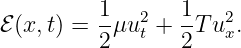          1       1
ℰ(x, t) = --μu2t + --Tu2x.
         2       2
