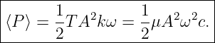 |-------1----------1---------|
|⟨P⟩ =  -T A2kω  = -μA2 ω2c. |
--------2----------2---------|
