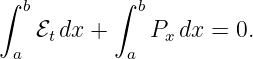 ∫          ∫
   b          b
    ℰtdx +     Px dx = 0.
  a          a
